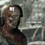 When the new school year starts | ME; A NEW SCHOOL YEAR | image tagged in sniper elite headshot | made w/ Imgflip meme maker