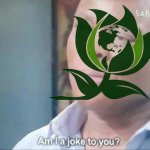 Green Party am I a joke to you