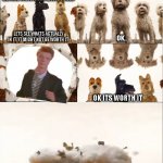 Get Rickrolled! | image tagged in isle of dogs worth it meme,isle of dogs,rick astley,rickroll,rickrolled | made w/ Imgflip meme maker