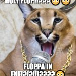 floppa in fnf | HOLY FLOP!!????? FLOPPA IN FNF!?!?!!!????? | image tagged in big floppa the rapper | made w/ Imgflip meme maker