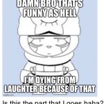 Is this the part that I goes haha? meme