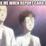 me and the bois be like | 5TH GRADE ME WHEN REPORT CARD DAY CAME: | image tagged in tanaka noya praying,haikyuu,school,funny,meme | made w/ Imgflip meme maker