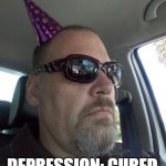 Depression: Cured | DEPRESSION: CURED | image tagged in little hat | made w/ Imgflip meme maker