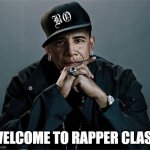 Welcome to rapper class (for use in Java programming class) | WELCOME TO RAPPER CLASS | image tagged in obama rapper | made w/ Imgflip meme maker