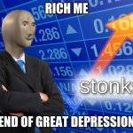 Stonk | RICH ME; END OF GREAT DEPRESSION | image tagged in stonk | made w/ Imgflip meme maker