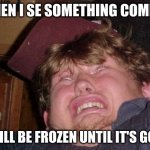 WTF | WHEN I SE SOMETHING COMING I WILL BE FROZEN UNTIL IT'S GONE | image tagged in memes,wtf,frozen | made w/ Imgflip meme maker