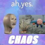 Ah yes chaos