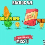 8 months as of now | RAYDOG WE; MISS U | image tagged in corn_flake announcement template | made w/ Imgflip meme maker