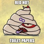 Red Hot Toilet Papers | RED HOT; TOILET PAPERS | image tagged in halloween shittyshitcoins mummiegon | made w/ Imgflip meme maker