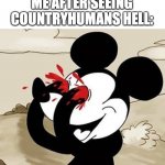 I have been officially cringed out... | ME AFTER SEEING COUNTRYHUMANS HELL: | image tagged in my eyes,dies from cringe,help me,countryhumans | made w/ Imgflip meme maker