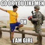 Fifa E Call Of Duty | GO OR YOU LIKE MEN; OH; I AM GIRL | image tagged in memes,fifa e call of duty | made w/ Imgflip meme maker