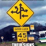 confusing sign | GIRLS: WHY DON'T BOYS UNDERSTAND OUR SIGNS? THEIR SIGNS | image tagged in confusing sign | made w/ Imgflip meme maker