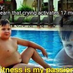 That's a lot of damage | Nobody:; When I learn that crying activates 17 muscles: | image tagged in fitness is my passion | made w/ Imgflip meme maker