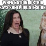 I did not mean this as offense, just as a joke | WHEN NATION_USTRIA SAYS SHE'LL UPDATE SOON: | image tagged in agatha wink | made w/ Imgflip meme maker