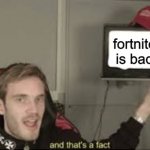 And thats a fact | fortnite is bad | image tagged in and thats a fact | made w/ Imgflip meme maker