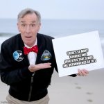 I am coming out as a Nimitz Class Aircraft Carrier | THERE’S SO MANY GENDERS AND IDENTITIES THAT STARS ARE OUTNUMBERED 69 TO 1 | image tagged in bill nye blank sign | made w/ Imgflip meme maker