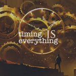 Timing is everything meme
