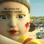 Look at that little stain | Me drinks hot sauce from packet; The people talking my blood samples | image tagged in squid game doll | made w/ Imgflip meme maker