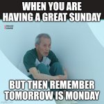 Monday is coming | WHEN YOU ARE HAVING A GREAT SUNDAY BUT THEN REMEMBER TOMORROW IS MONDAY | image tagged in squid game grandpa | made w/ Imgflip meme maker