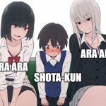 ARA ARA | ARA ARA; ARA ARA; SHOTA-KUN | image tagged in ara ara | made w/ Imgflip meme maker