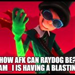 Maybe they are the same person | HOW AFK CAN RAYDOG BE? WHO_AM_I IS HAVING A BLASTING LEAD | image tagged in how bad can i be | made w/ Imgflip meme maker