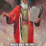 Download Moses | TECHNICALLY…; MOSES WAS THE FIRST PERSON WITH A TABLET DOWNLOADING INFORMATION FROM THE CLOUD | image tagged in moses tablets | made w/ Imgflip meme maker
