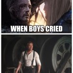 No Time To Cry | WHEN BOYS CRIED; WHEN MEN CRIED | image tagged in bond no time to die,james bond,tony start | made w/ Imgflip meme maker