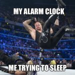 Meme | MY ALARM CLOCK; ME TRYING TO SLEEP | image tagged in meme smackdown | made w/ Imgflip meme maker