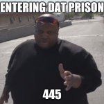 Is this what EDP stands for? | ENTERING DAT PRISON; 445 | image tagged in edp445 | made w/ Imgflip meme maker