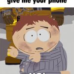give cartman your phone meme