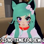 No time for Jew jokes meme