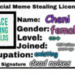Official Meme Stealing License | Cheni female ∞+ 4.54 billion 
years ago existing dead noises | image tagged in official meme stealing license | made w/ Imgflip meme maker