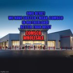RUSSIAN COSTCO! | OMG BLYAT!
WE HAVE COSTCO I MEAN, COMSCO
IN MOTHERLAND! 
BETTER THAN WEST; COMSCO
WHOLESALE | image tagged in russian costco | made w/ Imgflip meme maker