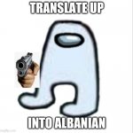 Amogus | TRANSLATE UP INTO ALBANIAN | image tagged in amogus | made w/ Imgflip meme maker