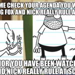 fox and nick really rule gronkowski thompson | LET ME CHECK YOUR AGENDA YOU WERE WATCHING FOX AND NICK REALLY RULE AT SCHOOL; CONNOR YOU HAVE BEEN WATCHING FOX AND NICK REALLY RULE AT SCHOOL | image tagged in al yankovic,fox and nick really rule,the gronkowski thompson | made w/ Imgflip meme maker