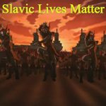 everything changed when the fire nation attacked  | Slavic Lives Matter | image tagged in everything changed when the fire nation attacked,slavic lives matter | made w/ Imgflip meme maker