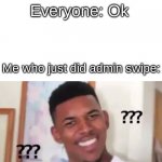 Wait... | Cyan: Red sus; Everyone: Ok; Me who just did admin swipe: | image tagged in swaggy p confused | made w/ Imgflip meme maker