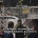 Regretful Hulk | THAT VEGAN TEACHER AND PETA; NORMAL VEGANS AND ANIMAL RIGHTS ACTIVISTS | image tagged in regretful hulk,that vegan teacher,peta,vegans | made w/ Imgflip meme maker