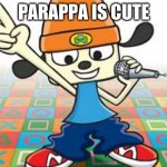 its me sunny | PARAPPA IS CUTE | image tagged in parappa | made w/ Imgflip meme maker