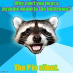 Lame Pun Coon | Why can't you hear a psychic going to the bathroom? The P is silent. | image tagged in memes,lame pun coon | made w/ Imgflip meme maker