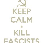 Keep Calm & Kill Fascists