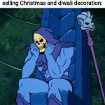 Why | When it's October and the store is selling Christmas and diwali decoration: | image tagged in dispondent skeletor | made w/ Imgflip meme maker