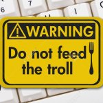 Warning: do not feed the troll