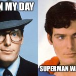 Superman Clark Kent | BACK IN MY DAY; SUPERMAN WAS NOT GAY | image tagged in superman clark kent,memes,not funny,ha gay,dc comics,new normal | made w/ Imgflip meme maker
