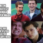 Must be hard for them | YOU'RE IN THE GREATEST SPIDERMAN MOVIE EVER MADE; SNIPERS ARE POINTING AT YOU 24/7 SO YOU CAN'T SAY ANYTHING | image tagged in spiderman oh yeah oh no,spiderman,no way | made w/ Imgflip meme maker