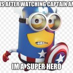 mimion captain america | MINIONS AFTER WATCHING CAPTAIN AMERICA; IM A  SUPER HERO | image tagged in mimion captain america | made w/ Imgflip meme maker