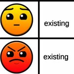 life be like | existing; existing; existing; existing; existing; existing | image tagged in geometry dash difficulty faces | made w/ Imgflip meme maker