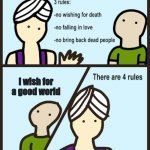 impossible | i wish for a good world | image tagged in there are 3 rules | made w/ Imgflip meme maker