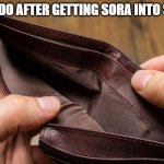 Not a penny was spared, but it was worth it | NINTENDO AFTER GETTING SORA INTO SMASH: | image tagged in empty wallet,nintendo,disney | made w/ Imgflip meme maker