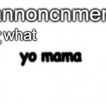hehe | what; yo mama | image tagged in beta anoncment | made w/ Imgflip meme maker